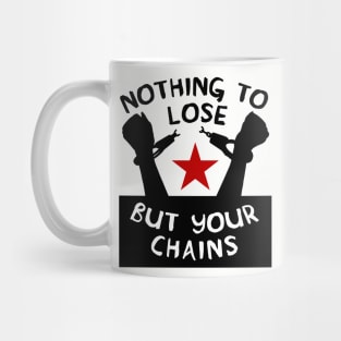 Nothing To Lose But Your Chains - Socialist, Marxist, Leftist Mug